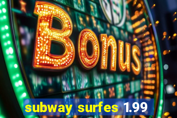 subway surfes 1.99